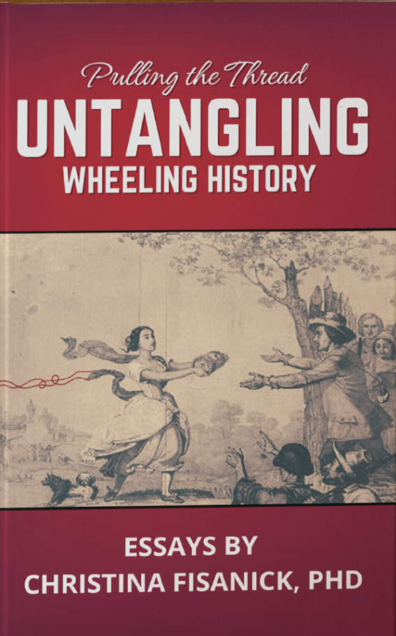 Pulling the Thread:Untangling Wheeling History from Christina Fisanick ...